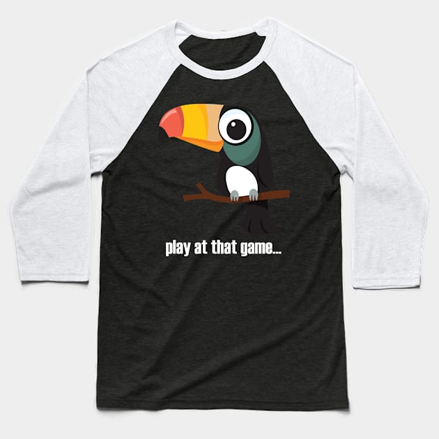 Toucan... play at that game - light text Baseball T-Shirt by lyricalshirts